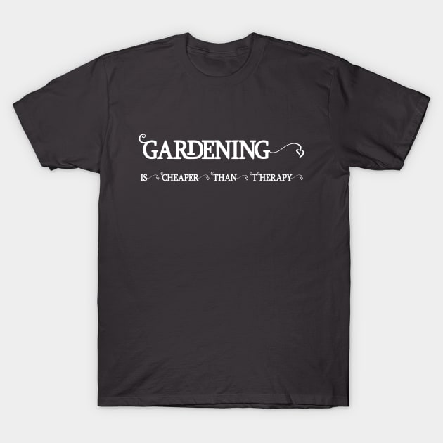 Gardening is cheaper than Therapy T-Shirt by The Great Outdoors